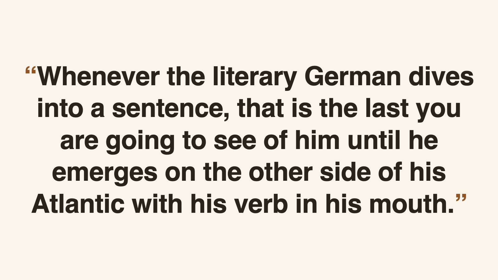 A Mark Twain quote in bold text on a cream background: 'Whenever the literary German dives into a sentence, that is the last you are going to see of him until he emerges on the other side of his Atlantic with his verb in his mouth.'